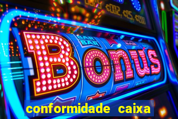 conformidade caixa quanto tempo demora